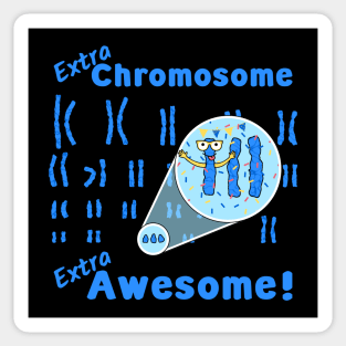 What does that extra 21st Chromosome do? It makes people with Down Syndrome Extra Awesome! Sticker